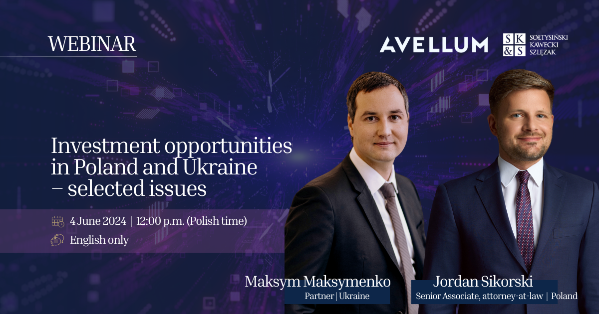 Investment opportunities in Poland and Ukraine | Webinar by SK&S (Poland) and AVELLUM (Ukraine) law firms